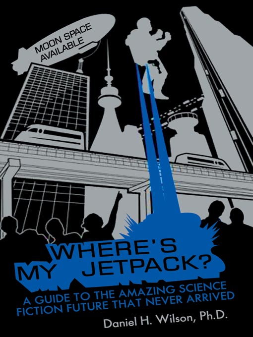 Title details for Where's My Jetpack? by Daniel H. Wilson - Available